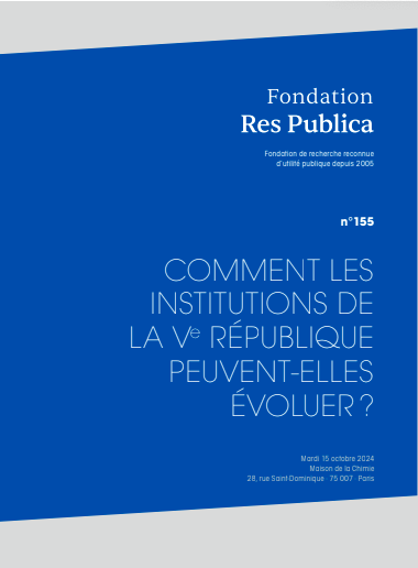 Actes du colloque de la Fondation Res Publica : "Comment les institutions de la Ve République peuvent-elles évoluer ?"